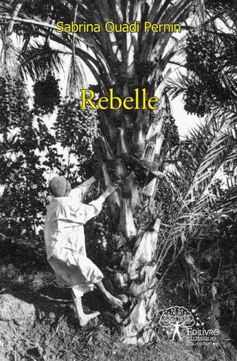 Couverture du livre « Rebelle - recit autobiographique » de Ouadi Pernin Sabrina aux éditions Edilivre