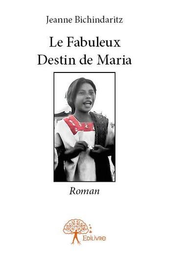 Couverture du livre « Le fabuleux destin de maria - roman » de Bichindaritz Jeanne aux éditions Edilivre