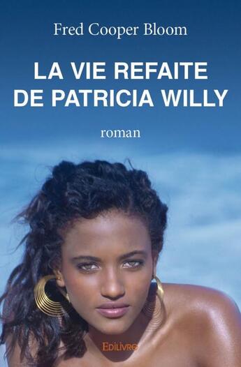 Couverture du livre « La vie refaite de Patricia Willy » de Fred Cooper Bloom aux éditions Edilivre