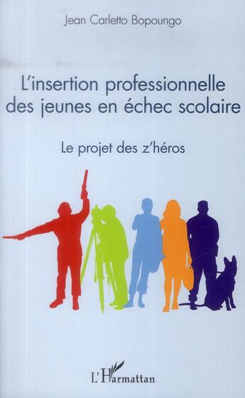 Couverture du livre « Insertion professionnelle des jeunes en échec scolaire ; le projet des z'heros » de Jean Carletto Bopoungo aux éditions L'harmattan