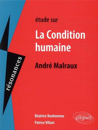 Couverture du livre « André Malraux, la condition humaine » de Béatrice Bonhomme et Jacqueline Villani aux éditions Ellipses