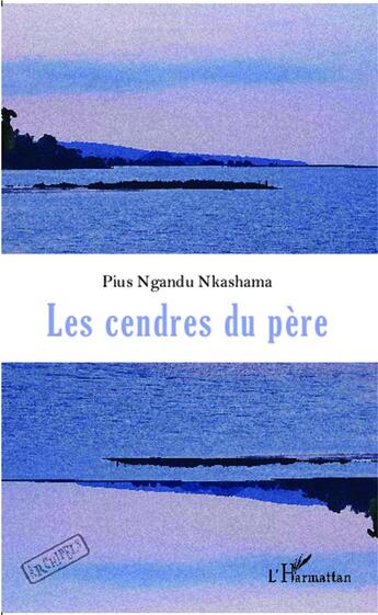 Couverture du livre « Les cendres du père » de Pius Nkashama Ngandu aux éditions L'harmattan