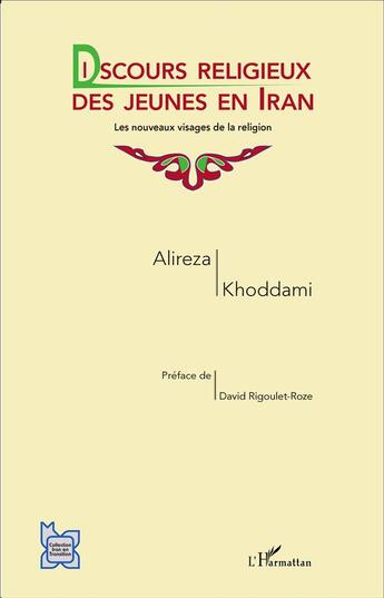 Couverture du livre « Discours religieux des jeunes en Iran ; les nouveaux visages de la religion » de Alireza Khoddami aux éditions L'harmattan