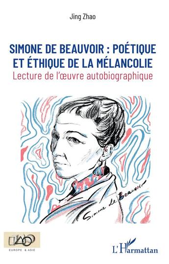 Couverture du livre « Simone de Beauvoir : poétique et éthique de la mélancolie ; lecture de l'oeuvre autiobiographique » de Jing Zhao aux éditions L'harmattan