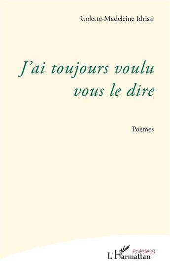 Couverture du livre « J'ai toujours voulu vous le dire » de Colette-Madeleine Idrissi aux éditions L'harmattan