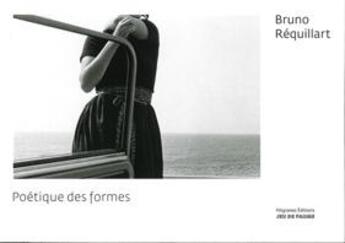 Couverture du livre « Poétique des formes » de Bruno Requillart et Marta Gili et Matthieu Rivallin et Michael Houlette aux éditions Filigranes