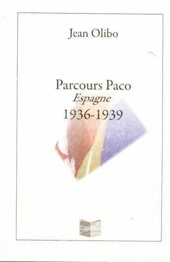 Couverture du livre « Parcours paco espagne 1936-1939 » de Jean Olibo aux éditions Cap Bear