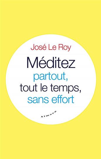 Couverture du livre « Méditez partout, tout le temps, sans effort » de Jose Le Roy aux éditions Almora