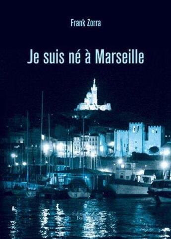 Couverture du livre « Je suis né à Marseille » de Franck Zorra aux éditions Baudelaire