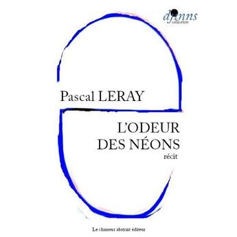 Couverture du livre « L'odeur des néons » de Pascal Leray aux éditions Le Chasseur Abstrait