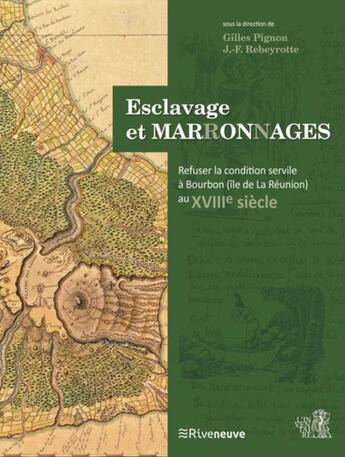 Couverture du livre « Esclavage et marronnages ; refuser la condition servile à Bourbon au XVIIIe siècle » de  aux éditions Riveneuve