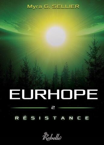 Couverture du livre « Eurhope : 2 - resistance » de G Myra Sellier aux éditions Rebelle