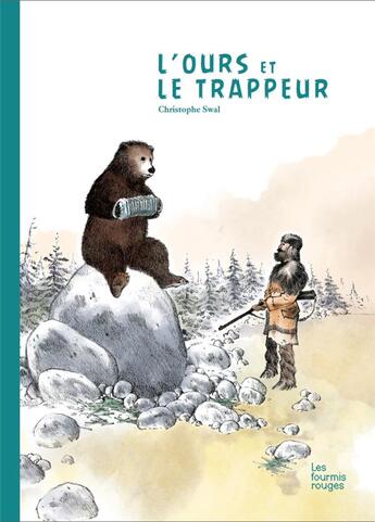 Couverture du livre « L'ours et le trappeur » de Christophe Swal aux éditions Les Fourmis Rouges