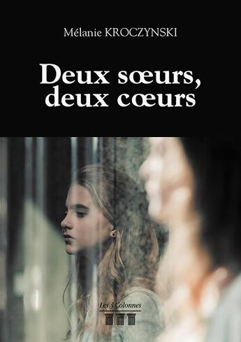 Couverture du livre « Deux soeurs, deux coeurs » de Melanie Kroczynski aux éditions Les Trois Colonnes