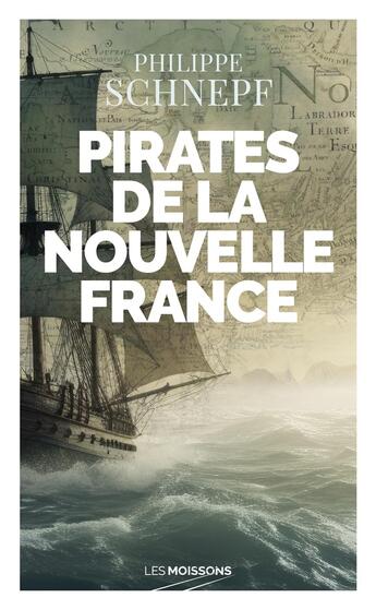 Couverture du livre « Pirates de la Nouvelle-France » de Philippe Schnepf aux éditions Moissons Noires