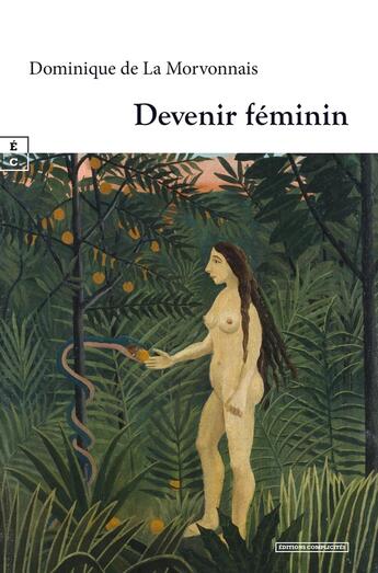 Couverture du livre « Devenir féminin » de Dominique De La Morvonnais aux éditions Complicites