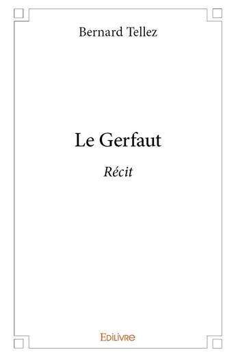 Couverture du livre « Le Gerfaut » de Bernard Tellez aux éditions Edilivre