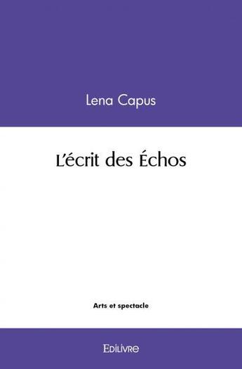 Couverture du livre « L'ecrit des echos » de Capus Lena aux éditions Edilivre