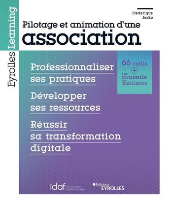 Couverture du livre « Pilotage et animation d'une association : professionnaliser ses pratiques, développer ses ressources » de Frederique Jeske aux éditions Eyrolles