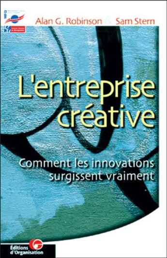 Couverture du livre « L'entreprise creative - comment les innovations surgissent vraiment - collection iqm » de Robinson/Stern aux éditions Organisation