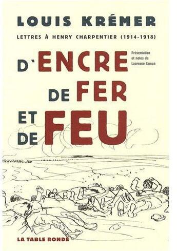 Couverture du livre « D'encre, de fer et de feu ; lettres à Henry Charpentier 1914-1918 » de Louis Kremer aux éditions Table Ronde