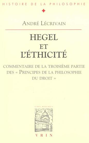 Couverture du livre « Hegel et l'éthicité : commentaire de la troisième partie des principes de la philosophie du droit » de Andre Lecrivain aux éditions Vrin