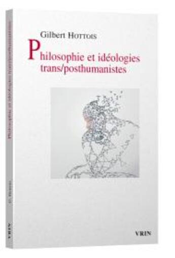 Couverture du livre « Philosophie et idéologies trans/posthumanistes » de Gilbert Hottois aux éditions Vrin