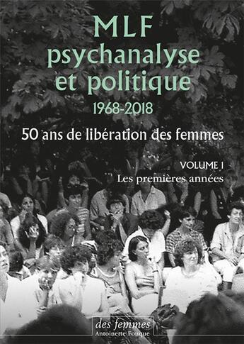 Couverture du livre « MLF ; psychanalyse et politique 1968-2018 ; 50 ans de libération des femmes t.1 ; les premières années » de  aux éditions Des Femmes