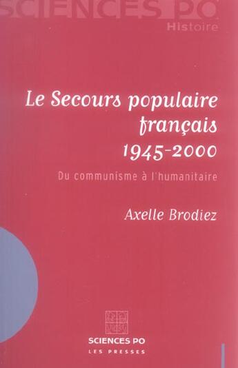 Couverture du livre « Le secours populaire français 1945-2000 ; du communisme à l'humanitaire » de Axelle Brodiez-Dolino aux éditions Presses De Sciences Po