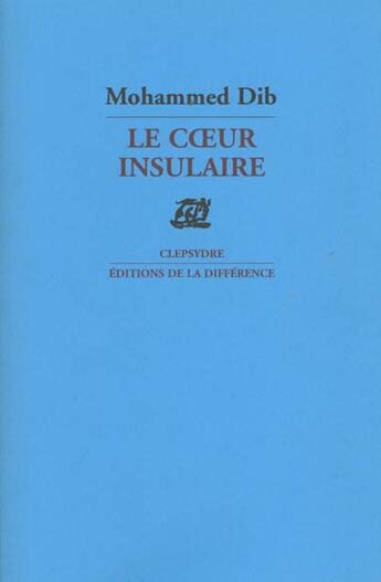 Couverture du livre « Le coeur insulaire » de Mohammed Dib aux éditions La Difference