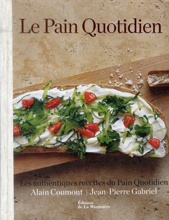 Couverture du livre « Le pain quotidien ; les authentiques recettes du Pain Quotidien » de Alain Coumont et Jean-Pierre Gabriel aux éditions La Martiniere