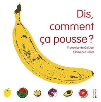 Couverture du livre « Dis, comment ça pousse ? » de Francoise De Guibert et Clemence Pollet aux éditions La Martiniere Jeunesse