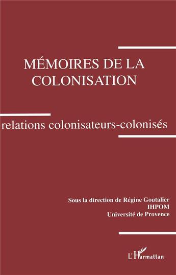 Couverture du livre « Mémoires de la colonisation. Relations colonisateurs-colonisés » de  aux éditions L'harmattan