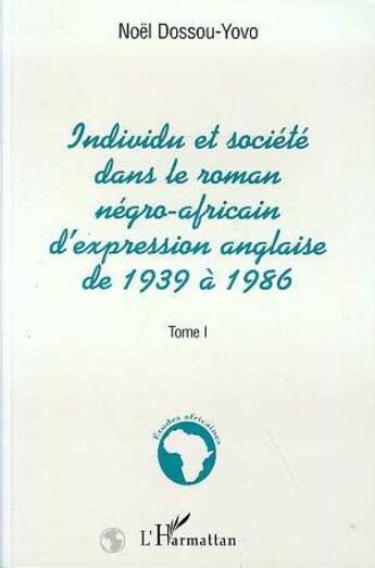 Couverture du livre « Individu et Société dans le Roman Négro-Africain d'expression anglaise de 1939 à 1986 » de Dossou-Yovo Noel aux éditions L'harmattan