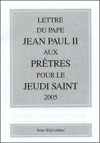 Couverture du livre « Lettre du pape jean paul ii aux pr^tres pour le jeudi saint 2005 » de  aux éditions Tequi