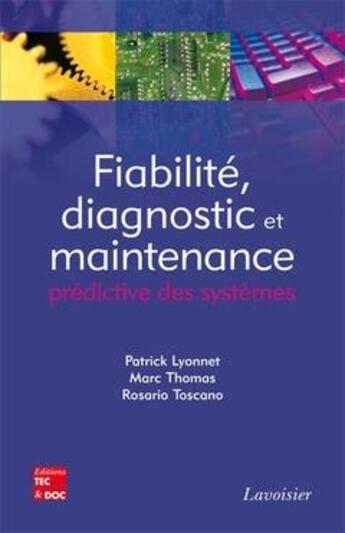 Couverture du livre « Fiabilité, diagnostic et maintenance prédictive des systèmes » de Marc Thomas et Patrick Lyonnet et Rosario Toscano aux éditions Tec Et Doc