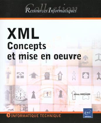 Couverture du livre « Xml ; concepts et mise en oeuvre » de Johnny Brochard aux éditions Eni