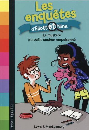 Couverture du livre « Les enquêtes d'Eliott et Nina Tome 2 : le mystère du petit cochon empoisonné » de Isabelle Maroger et Lewis B. Montgomery aux éditions Bayard Jeunesse