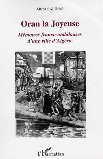 Couverture du livre « Oran la Joyeuse : Mémoires franco-andalouses d'une ville d'Algérie » de Alfred Salinas Algarra aux éditions L'harmattan