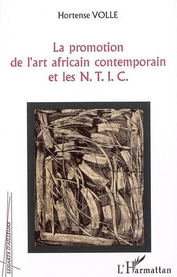 Couverture du livre « Promotion de l'art africain contemporain et les NTIC » de Hortense Volle aux éditions L'harmattan