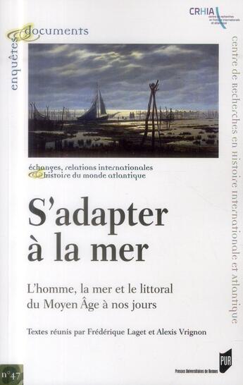 Couverture du livre « S'adapter à la mer ; l'homme, la mer et le littoral du Moyen Age à nos jours » de Frederique Laget et Alexis Vrignon aux éditions Pu De Rennes