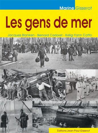 Couverture du livre « Les gens de mer » de Jacques Blanken et Kelig-Yann Cotto et Bernard Cadoret aux éditions Gisserot