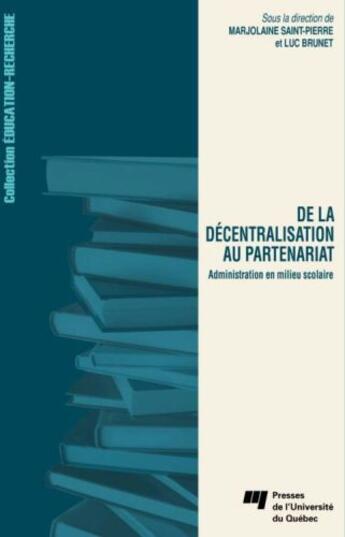 Couverture du livre « De la décentralisation au partenariat ; administration en milieu scolaire » de Marjolaine Saint-Pierre et Luc Brunet aux éditions Presses De L'universite Du Quebec