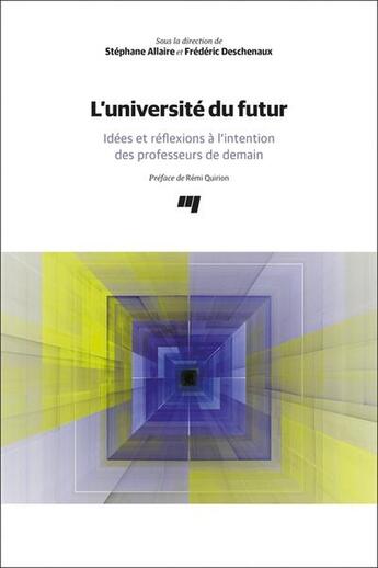 Couverture du livre « L'université du futur : Idées et réflexions à l'intention des professeurs de demain » de Frederic Deschenaux et Stephane Allaire et Collectif aux éditions Pu De Quebec