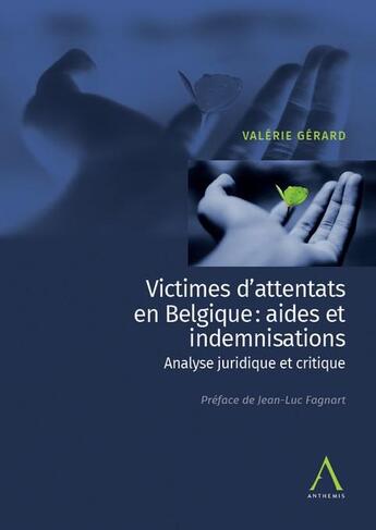 Couverture du livre « Victimes d'attentats en Belgique : aides et indemnisations ; analyse juridique et critique » de Valerie Gerard aux éditions Anthemis