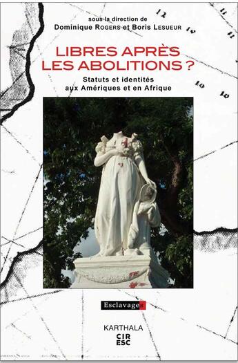 Couverture du livre « Libre après les abolitions ? statuts et identités aux Amériques et en Afrique » de Boris Lesueur et Dominique Rogers aux éditions Karthala