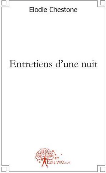 Couverture du livre « Entretiens d'une nuit » de Elodie Chestone aux éditions Edilivre