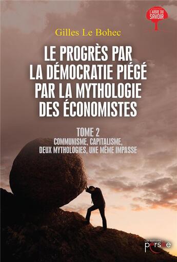 Couverture du livre « Le progrès par la démocratie piégé par la mythologie des économistes t.2 » de Gilles Le Bohec aux éditions Persee