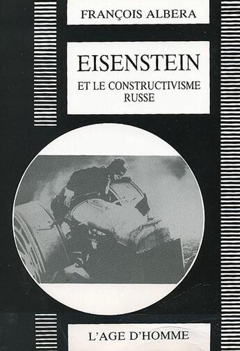 Couverture du livre « Eisenstein et le constructivisme russe » de Francois Albera aux éditions L'age D'homme