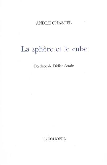 Couverture du livre « La sphere et le cube » de André Chastel aux éditions L'echoppe